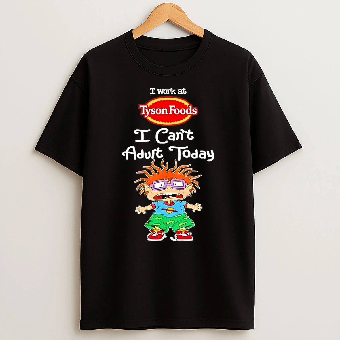 Chuckie Finster I Work At Tyson Foods I Cant Adult Today T Shirt