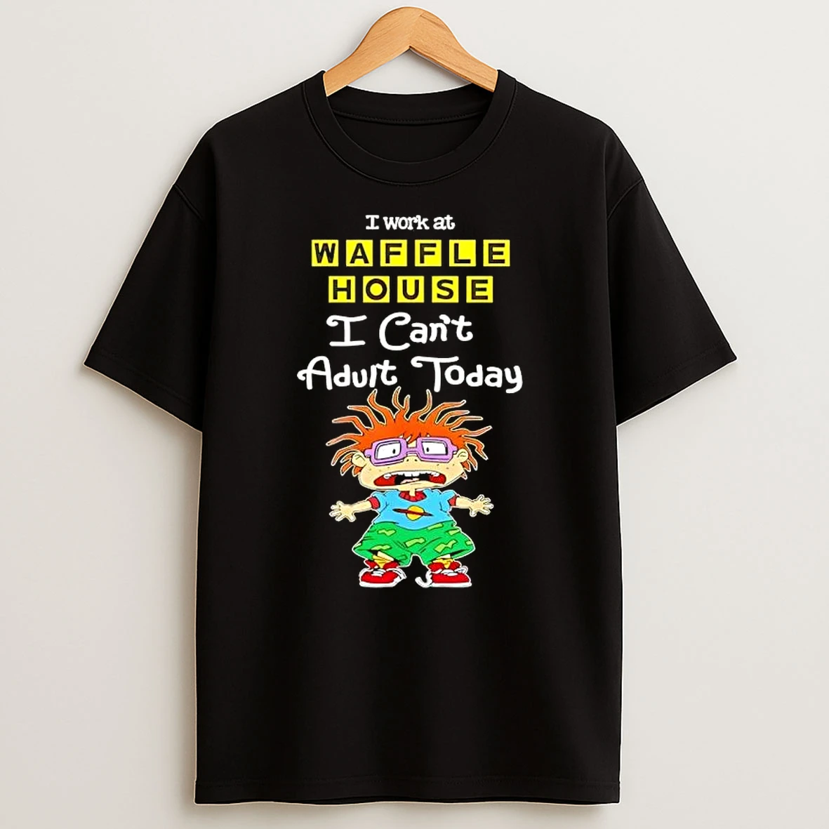 Chuckie Finster I Work At Waffle House I Cant Adult Today T Shirt