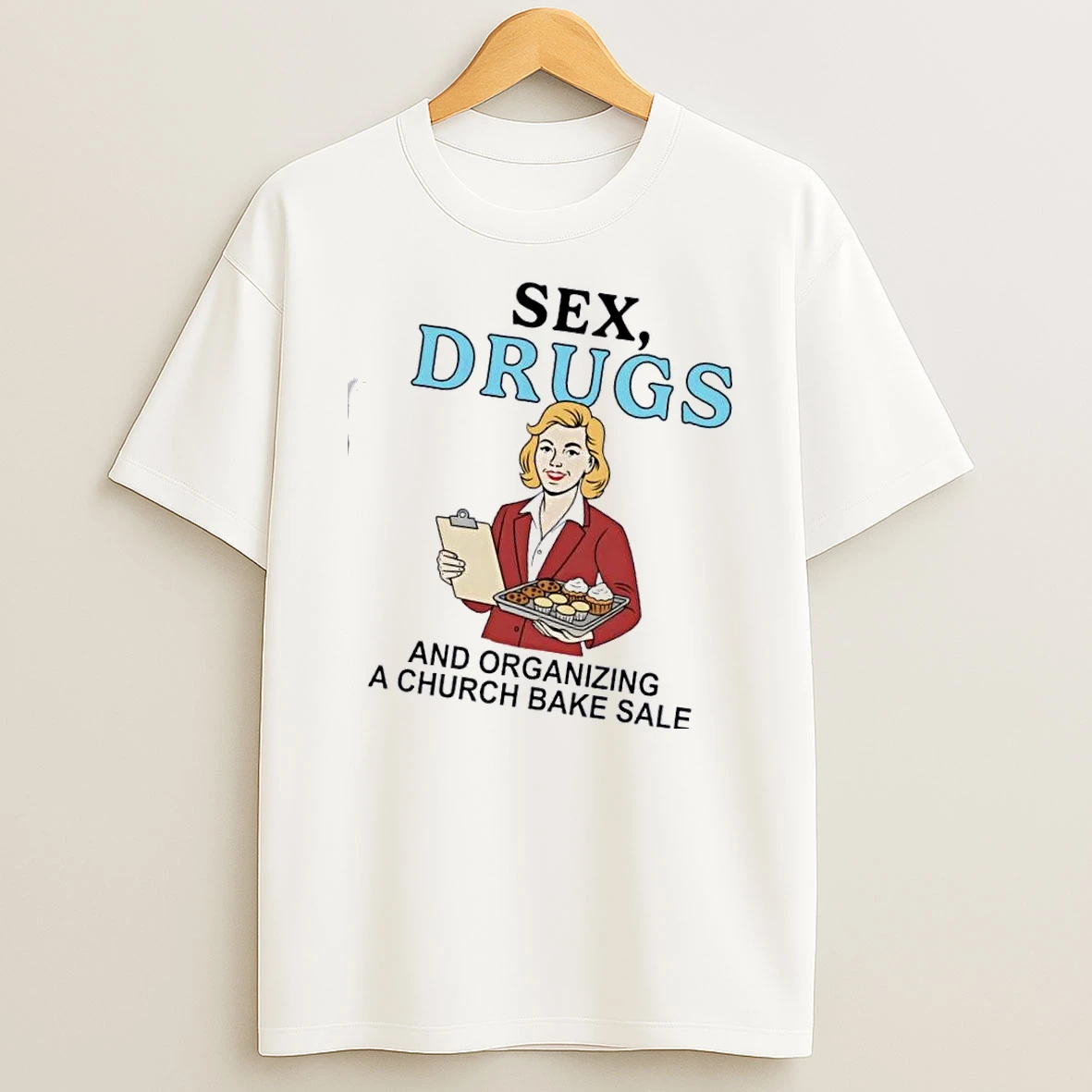 Church Sex Drugs And Organizing A Church Bake Sale T Shirt