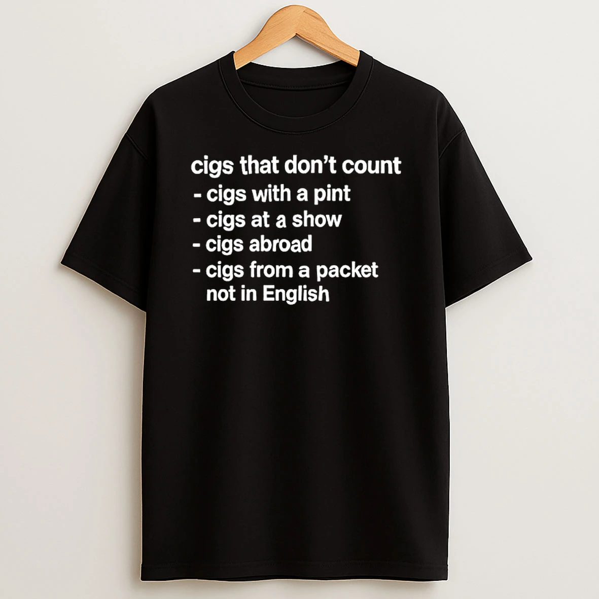 Cigs That Dont Count Cigs With A Pint Cigs At A Show Cigs Abroad T Shirt