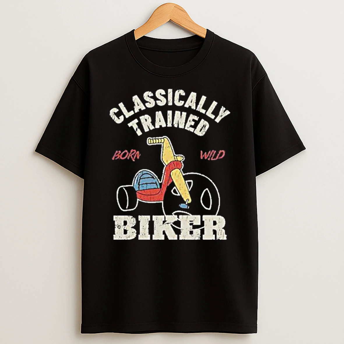 Classically Trained Biker Born Wild T Shirt