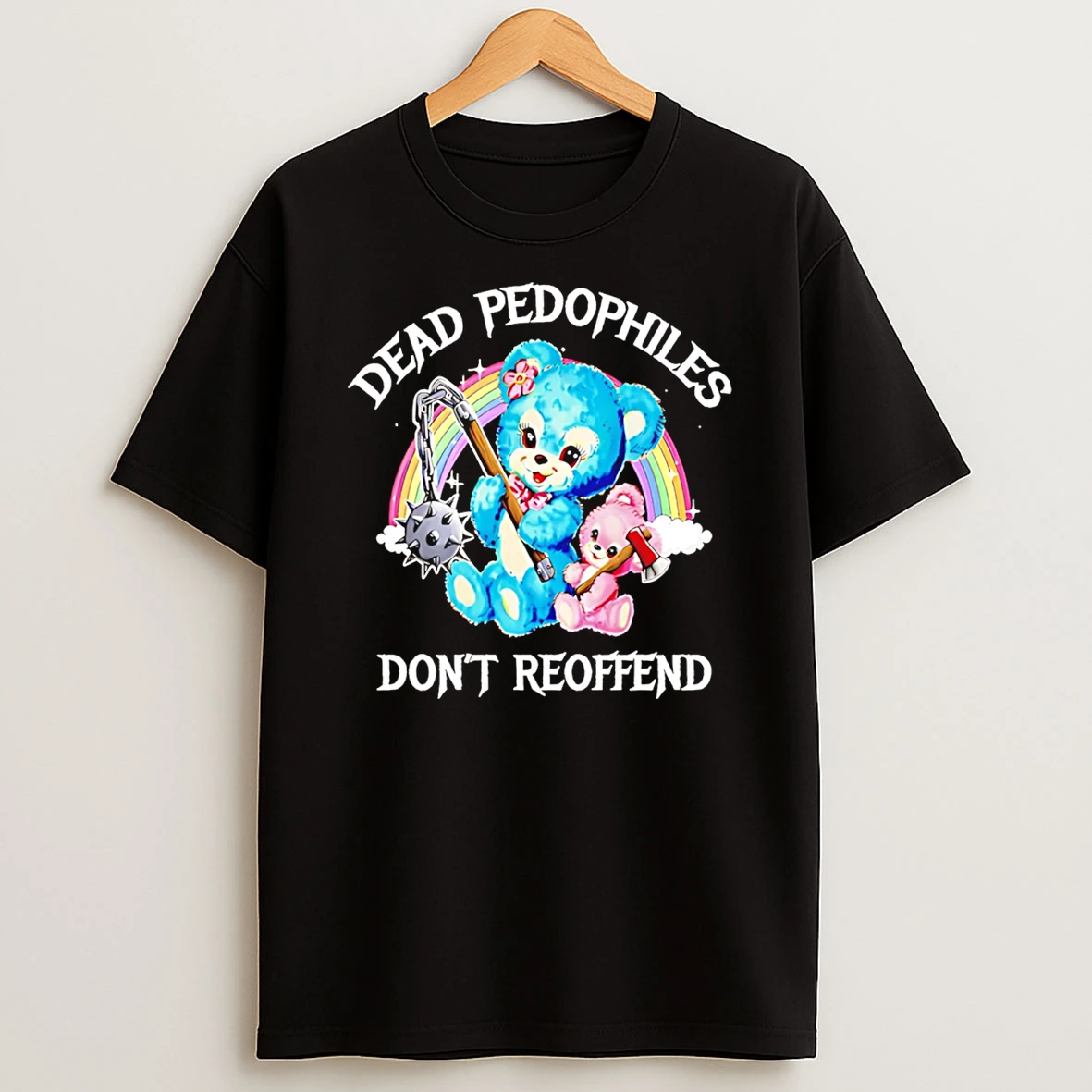 Dead Pedophiles Dont Reoffend Bear T Shirt