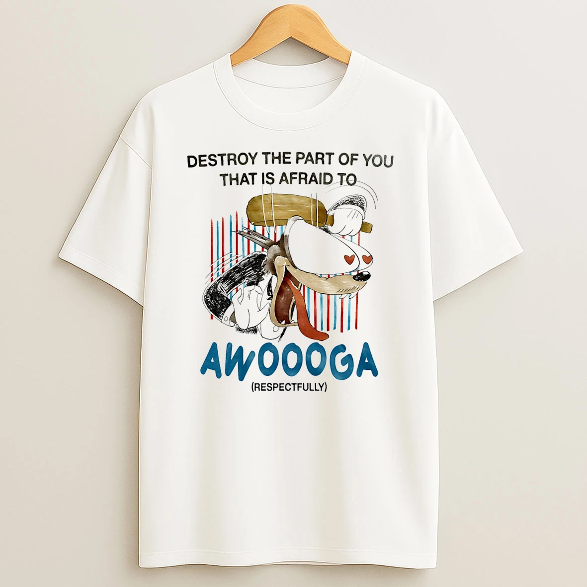 Destroy The Part Of You That Is Afraid To Awooga T Shirt