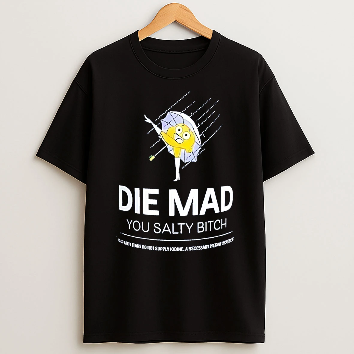 Die Mad You Salty Bitch Stay Salty Melt Ice Parody T Shirt