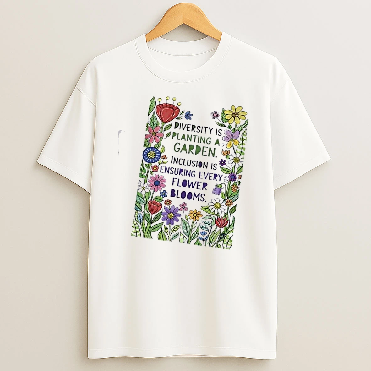 Diversity Is Planting A Garden Inclusion Is Ensuring Every Flower Blooms T Shirt