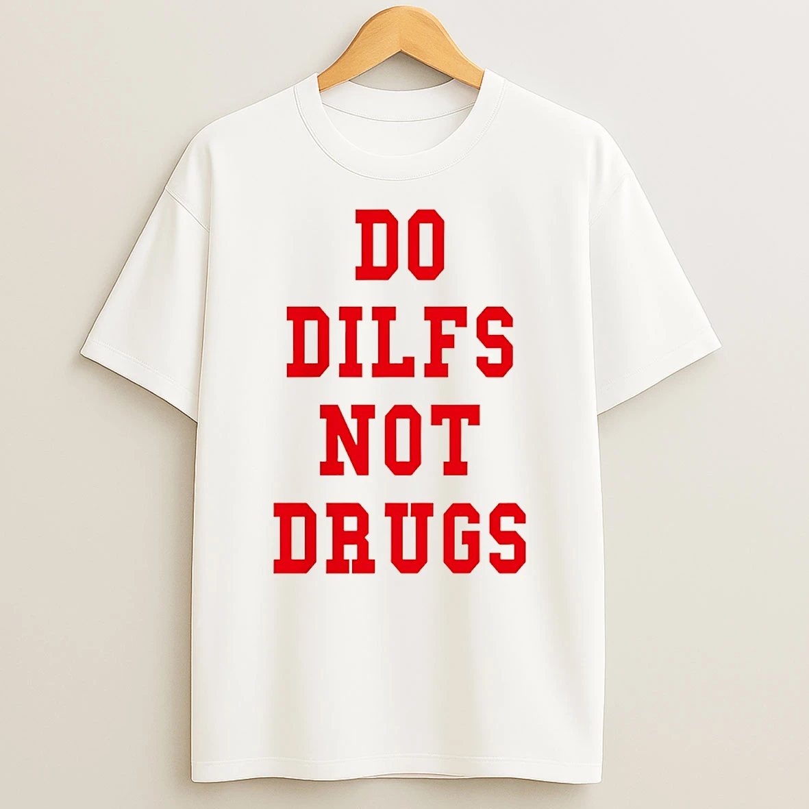 Do Dilfs Not Drugs T Shirt