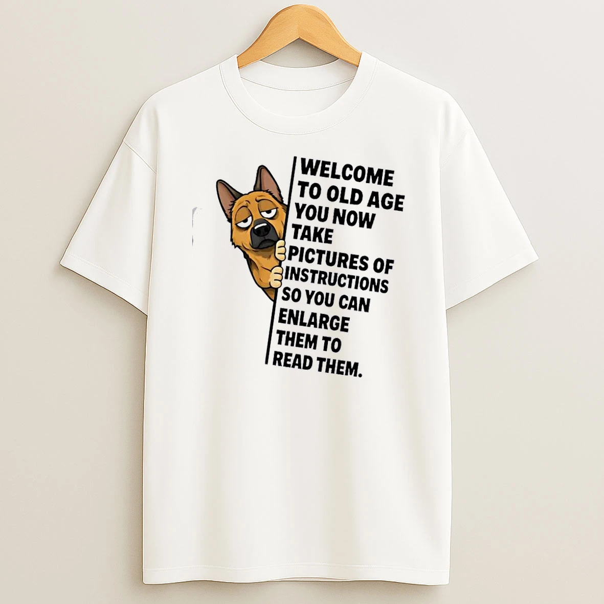 Dog Welcome To Old Age You Now Take Pictures Of Instructions So You Can Enlarge Them To Read Them T Shirt