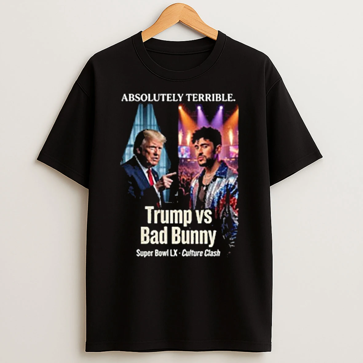 Donald Trump Blames Bad Bunny Absolutely Terrible Super Bowl Lx 2026 Halftime Show Culture Clash T Shirt