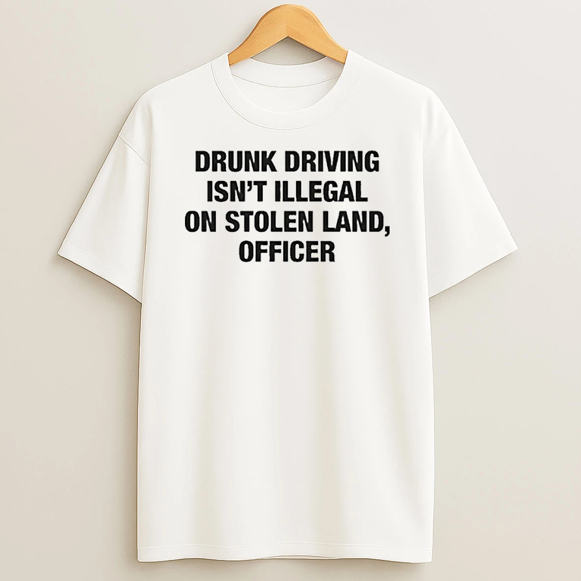 Drunk Driving Isn T Illegal On Stolen Land Officer T Shirt