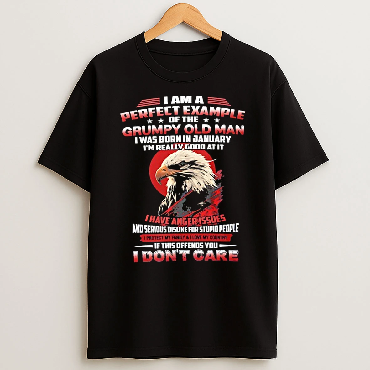 Eagle I Am A Perfect Example Of The Grumpy Old Man I Was Born In January T Shirt