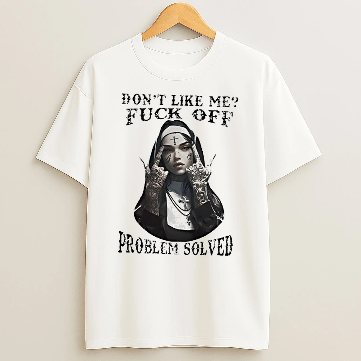 Edgy Tattooed Nun Dont Like Me Problem Solved T Shirt