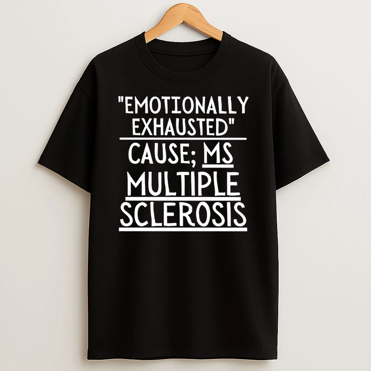 Emotionally Exhausted Cause Ms Multiple Sclerosis Text T Shirt
