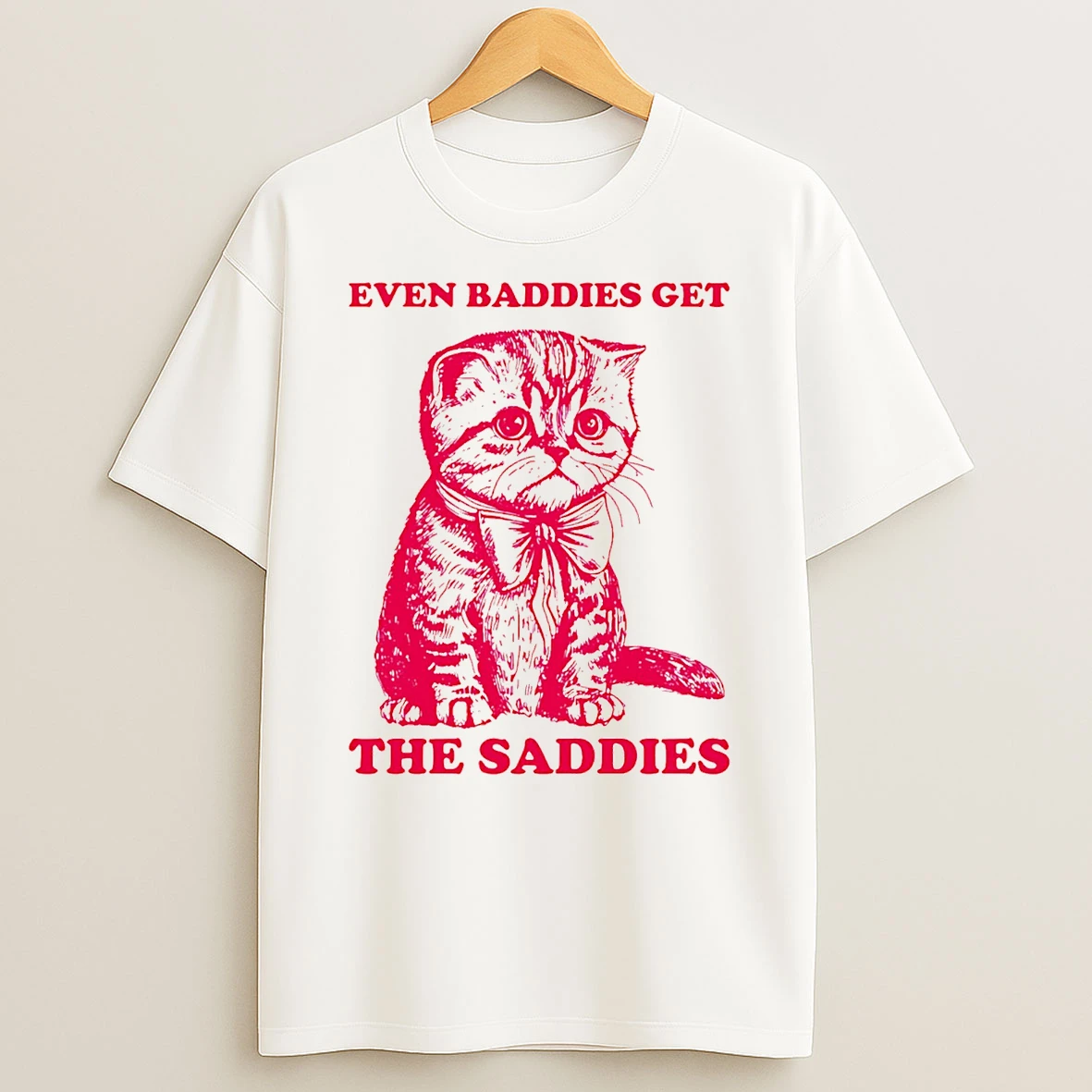 Even Baddies Get The Saddies Cat T Shirt