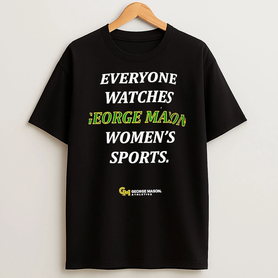 Everyone Watches George Mason Womens Sports George Mason University Athletics T Shirt