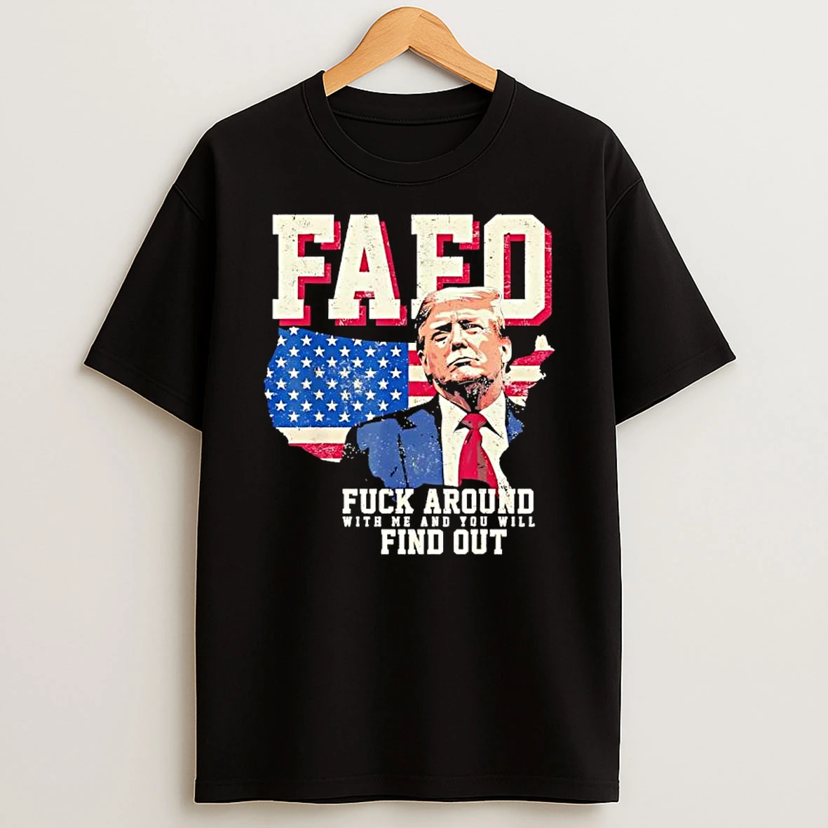 Fafo Trump Fuck Around With Me And You Will Find Out T Shirt