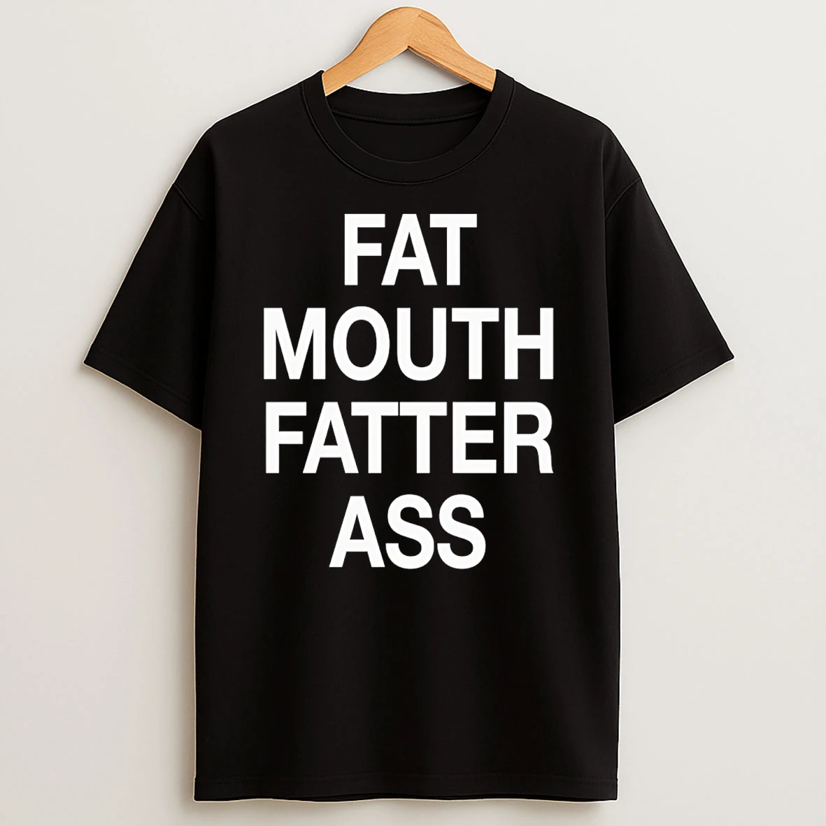 Fat Mouth Fatter Ass T Shirt