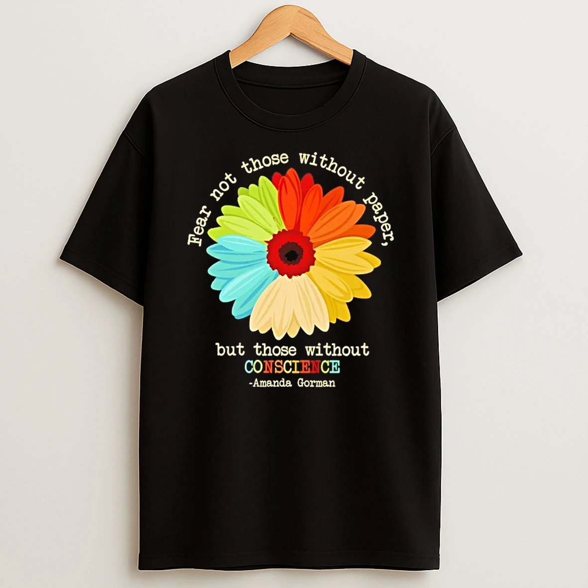 Fear Not Those Paper But Those Without Conscience Amanda Gorman Sunflower T Shirt