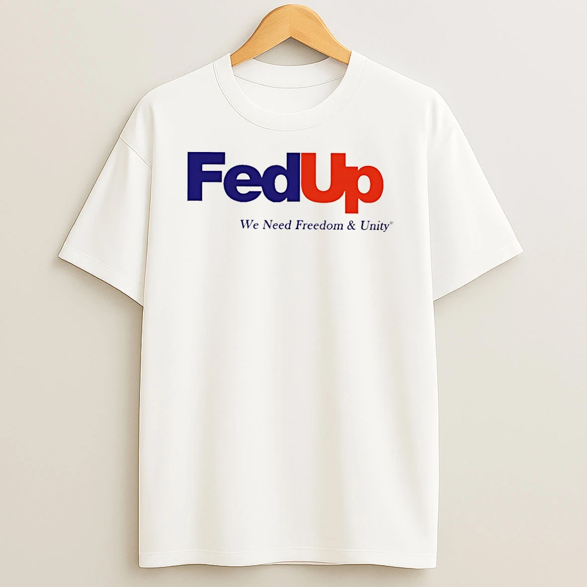 Fed Up We Need Freedom And Unity T Shirt