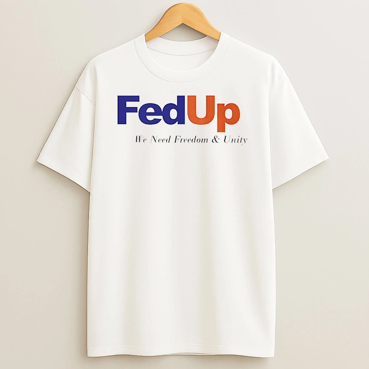 Fedup We Need Freedom And Unity T Shirt