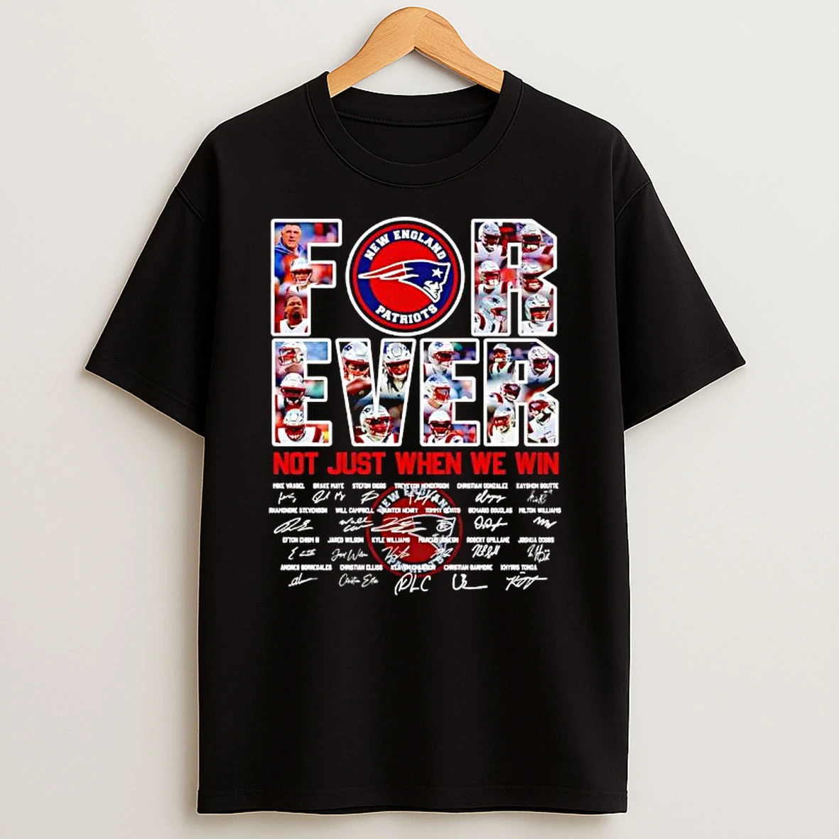 Forever New England Patriots Not Just We Win Team Logo Facsimile Signatures Player T Shirt