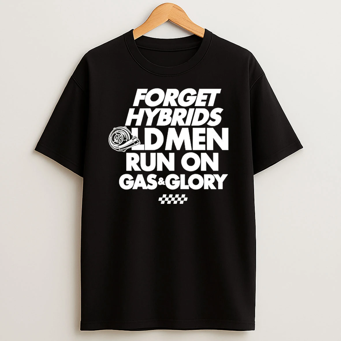 Forget Hybrids Old Men Run On Gas And Glory T Shirt
