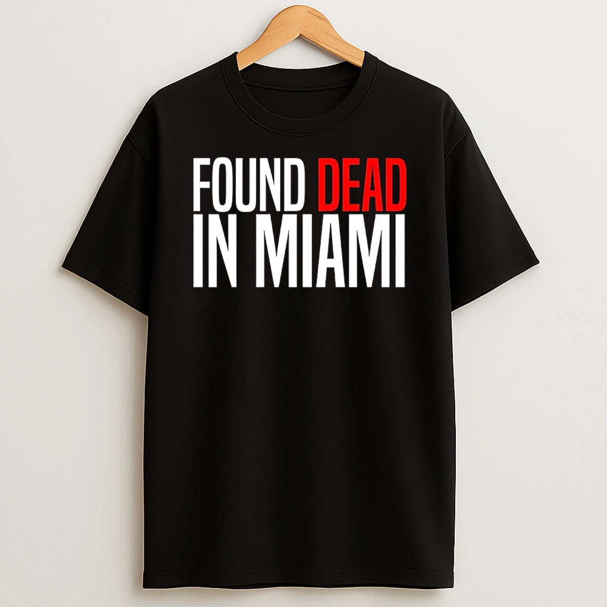 Found Dead In Miami T Shirt