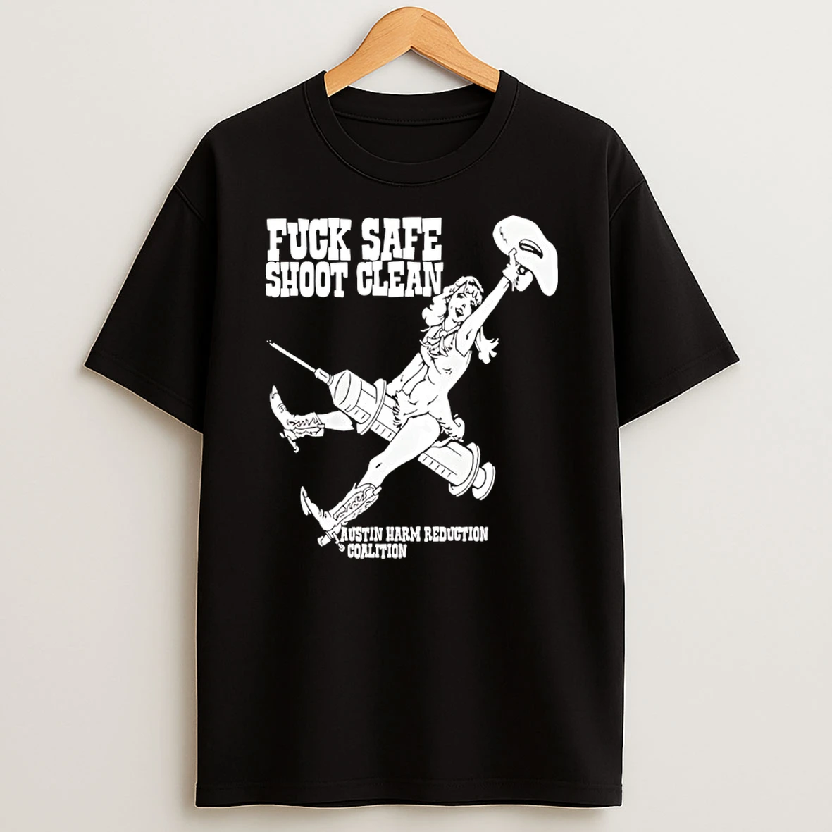 Fuck Safe Shoot Clean Austin Harm Reduction Coalition T Shirt