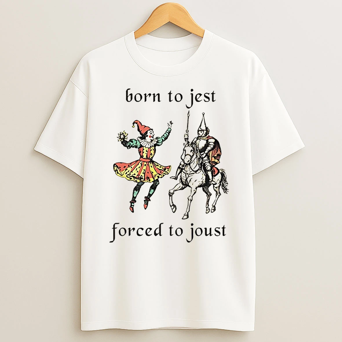 Funny Medieval Renaissance Ren Faire Jester Pun Humor Joke Sarcastic Meme Knight Born To Jest Forced To Joust T Shirt