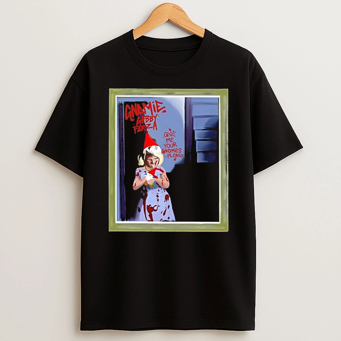 Gabby Forza Give Me Your Gnomes Please T Shirt