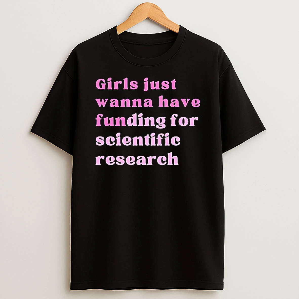 Girls Just Wanna Have Funding For Scientific Research Pink Text T Shirt