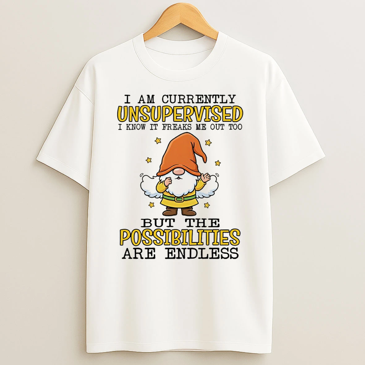 Gnome I Am Currently Unsupervised I Know It Freaks Me Out Too But The Possibilities Are Endless T Shirt