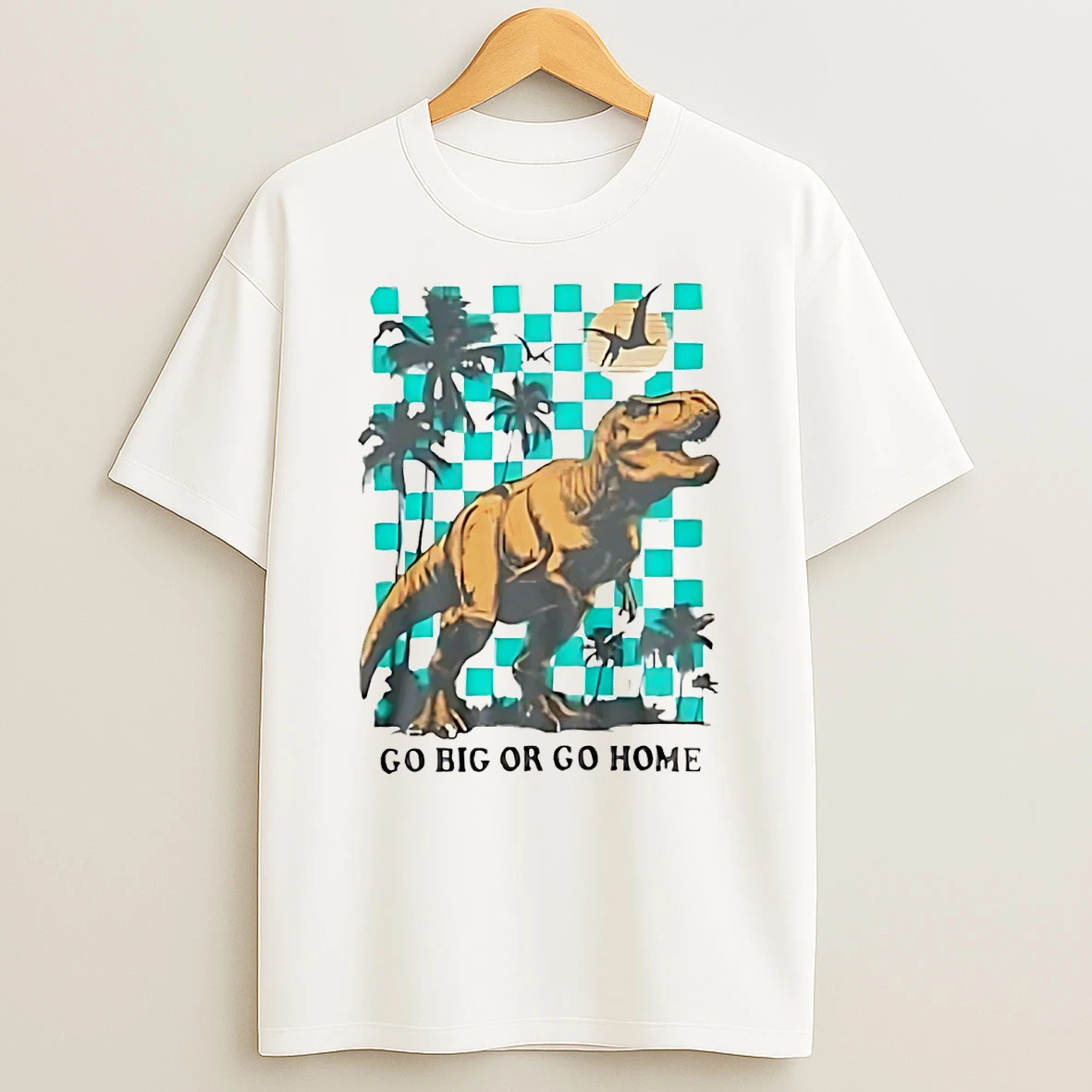 Go Big Or Go Home Dinosaur T Shirt