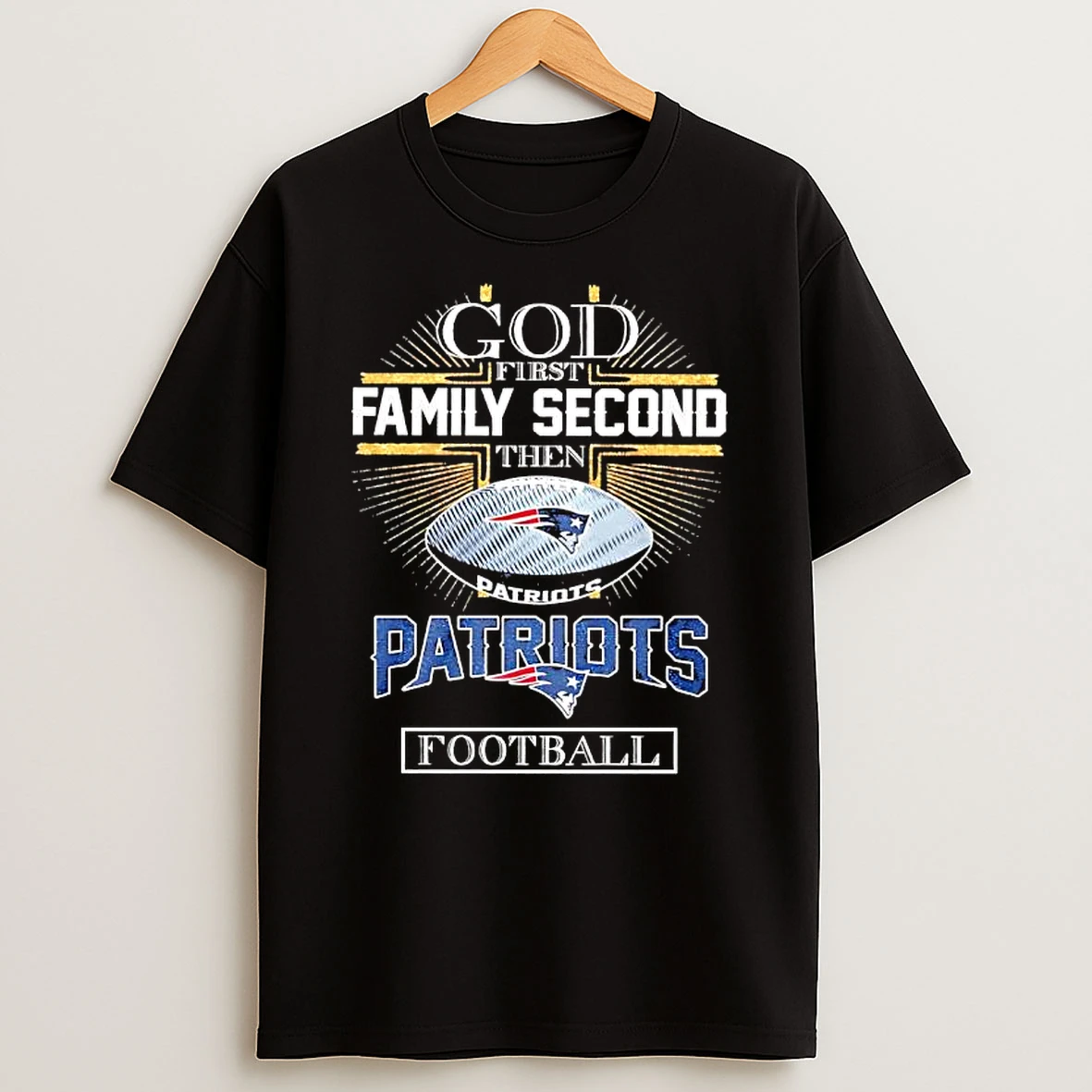 God First Family Second Then Patriots Football Graphic T Shirt