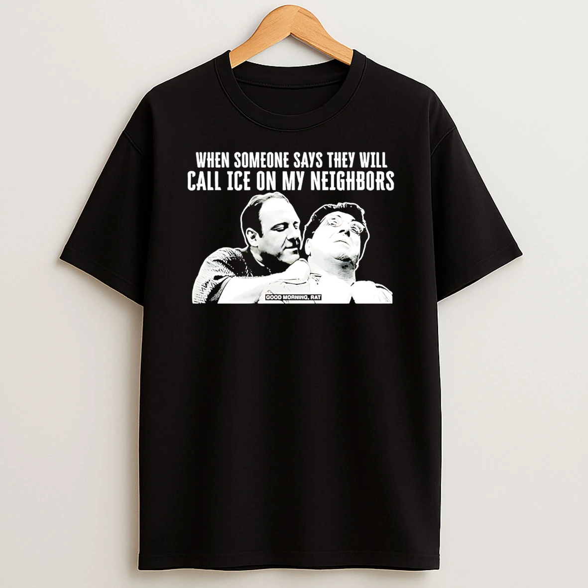 Good Morning Rat When Someone Says They Will Call Ice On My Neighbor T Shirt