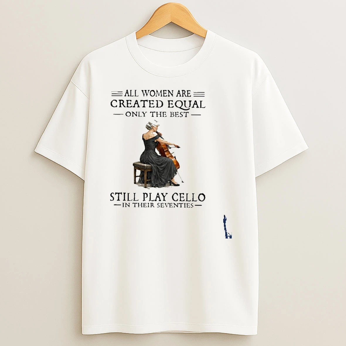 Grandma All Women Are Created Equal Only The Best Still Play Cello In Their Seventies T Shirt