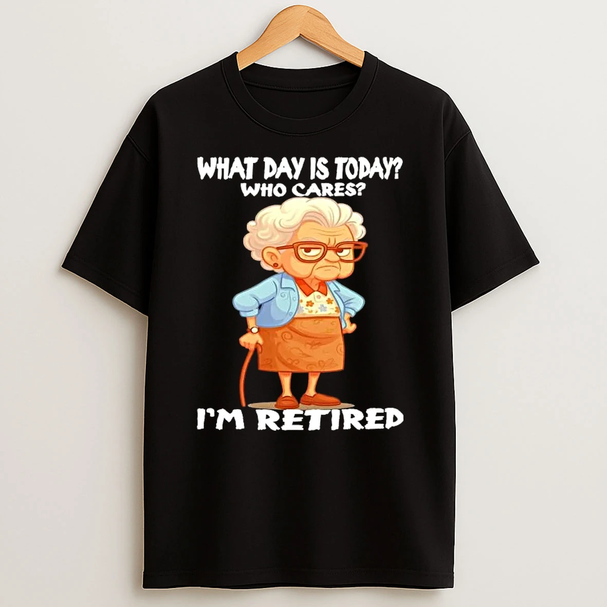 Grandma What Day Is Today Who Cares Im Retired T Shirt