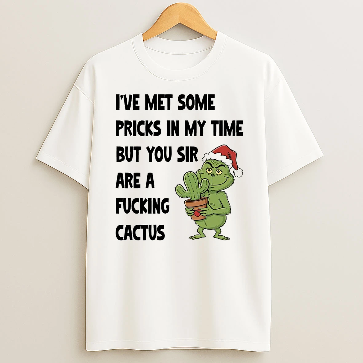 Grinch Ive Met Some Pricks In My Time But You Sir Are A Fucking Cactus T Shirt