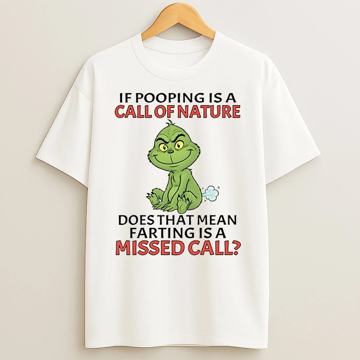 Grinch If Pooping Is A Call Of Nature Does That Mean Farting Is A Missed Call T Shirt