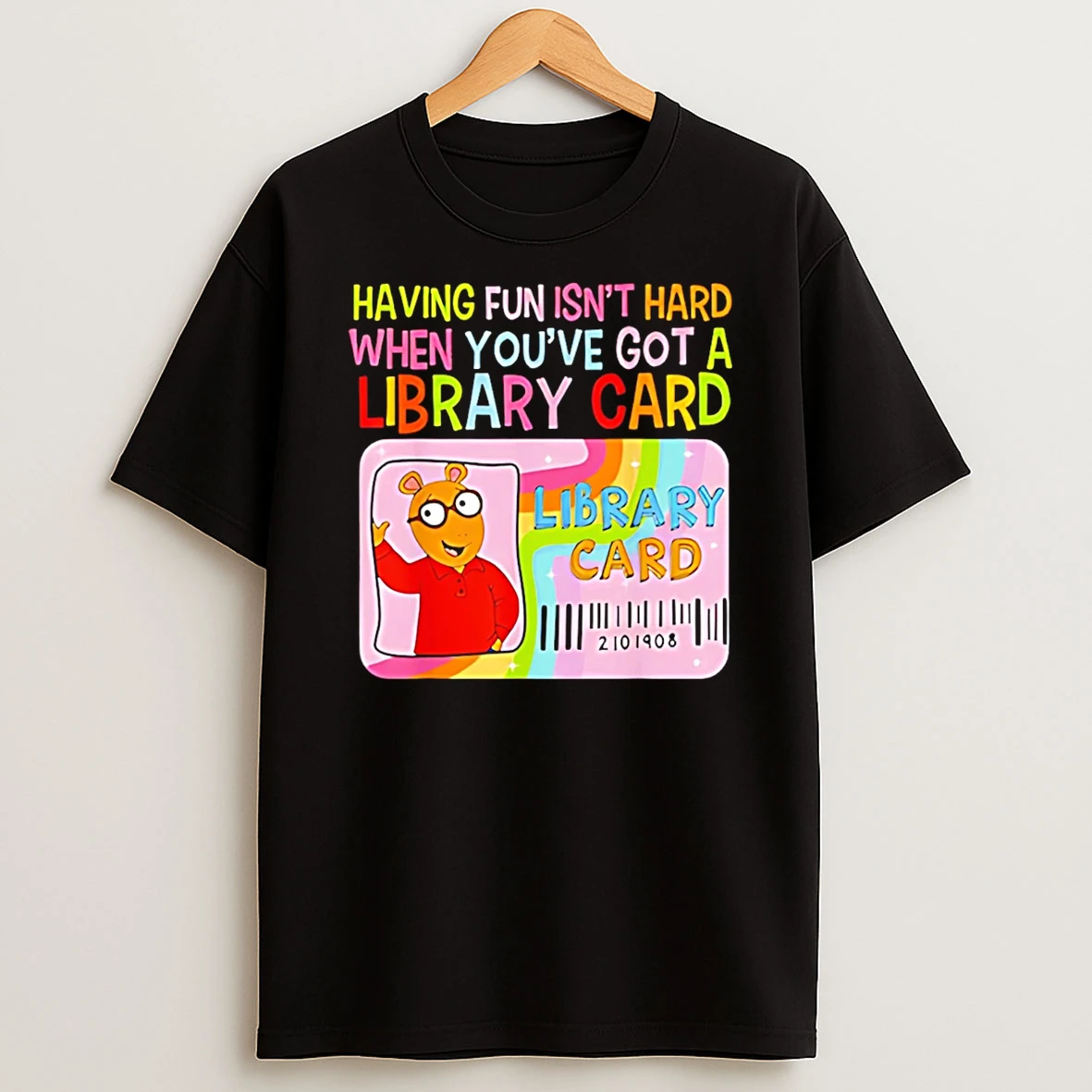 Having Fun Isnt Hard When Youve Got A Library Card T Shirt