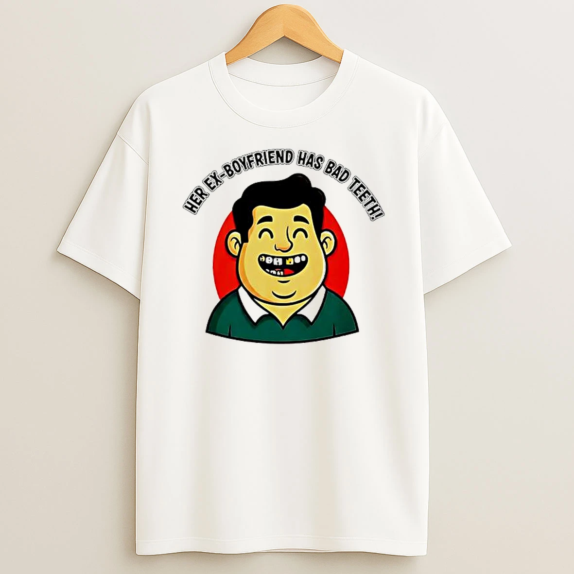 Her Ex Boyfriend Has Bad Teeth T Shirt