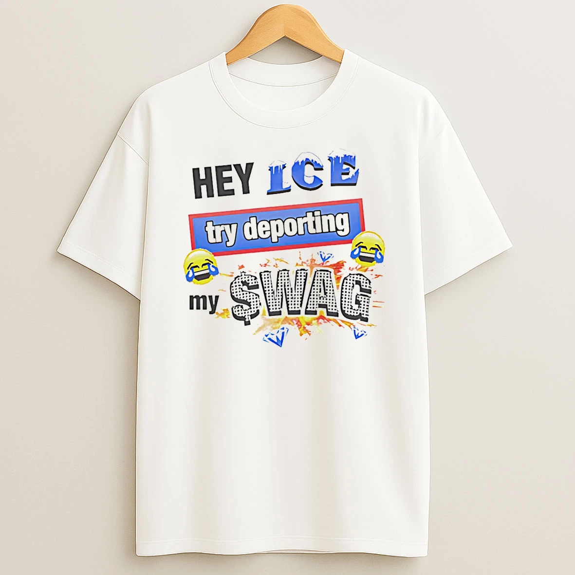 Hey Ice Try Deporting My Swag T Shirt