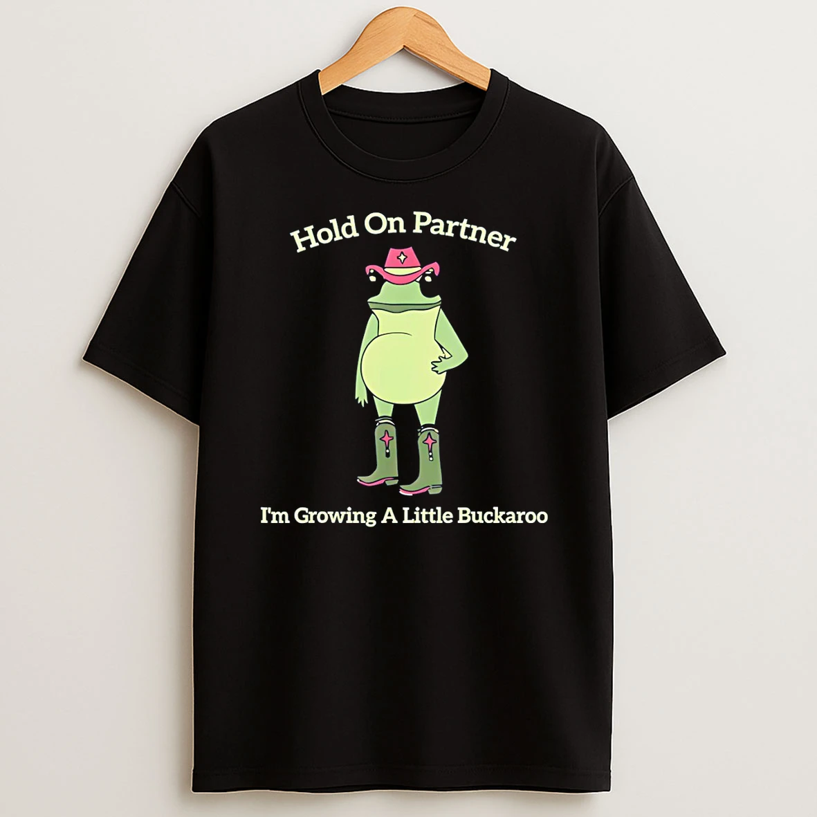 Hold On Partner Im Growing A Little Buckaroo T Shirt
