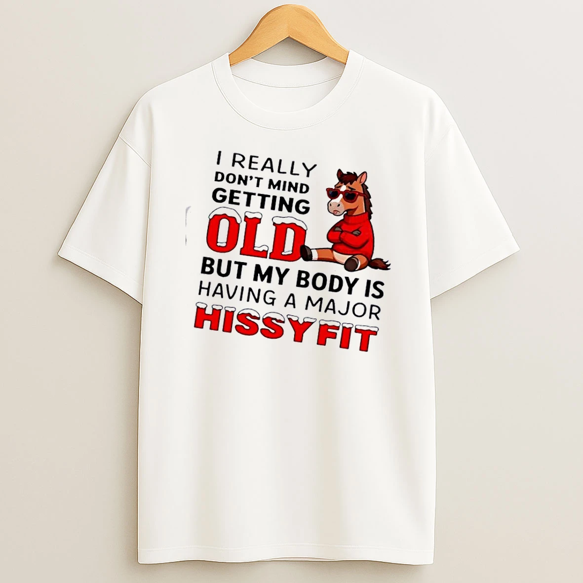 Horse I Really Dont Mind Getting Old But My Body Is Having A Major Hissy Fit T Shirt