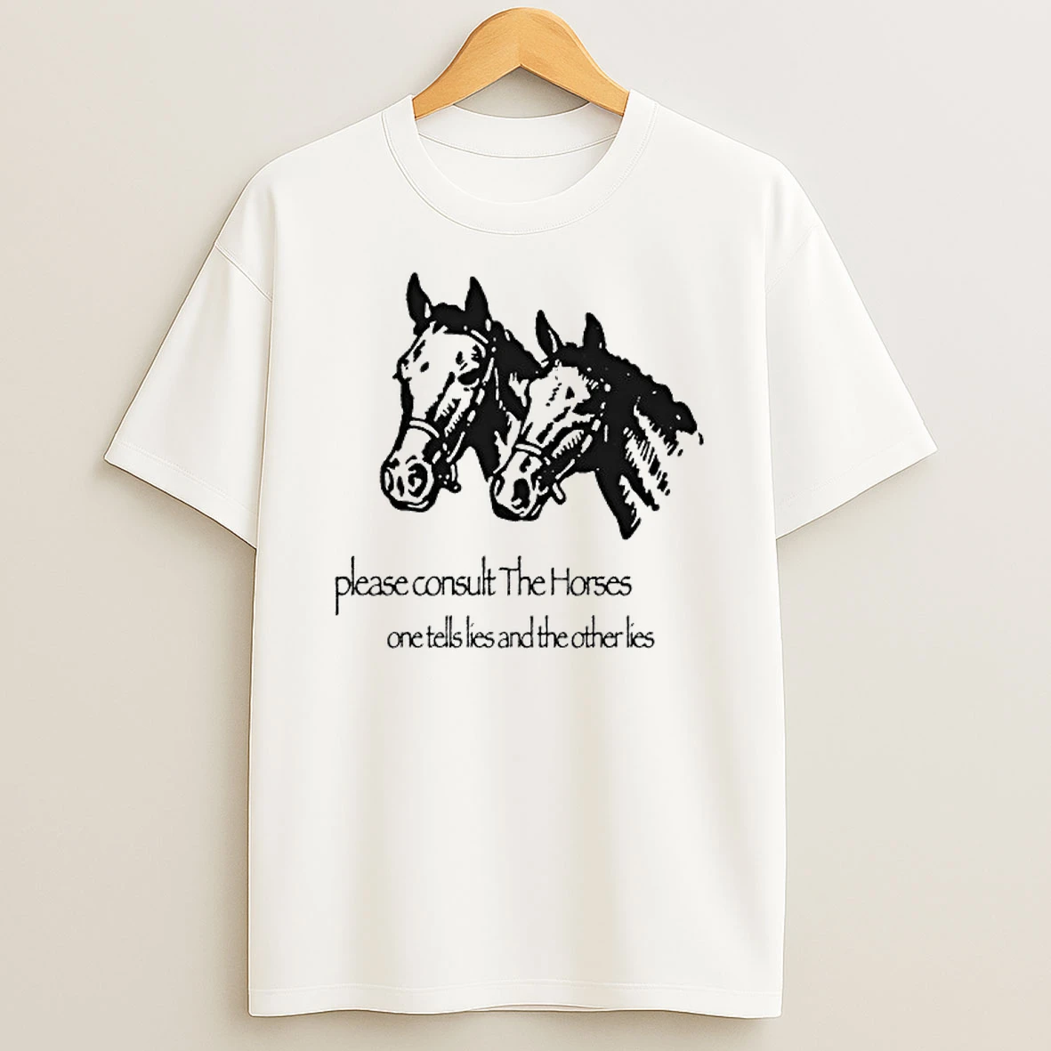 Horse Please Consult The Horses One Tells Lies And The Otherles T Shirt