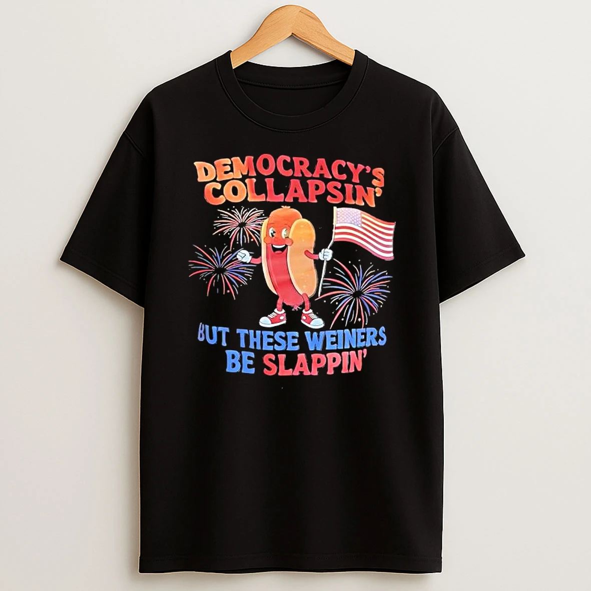 Hotdog Democracys Collapsin But These Weiners Be Slappin T Shirt