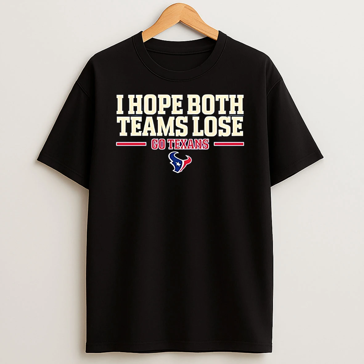 Houston Texans I Hope Both Teams Lose Go Texans T Shirt