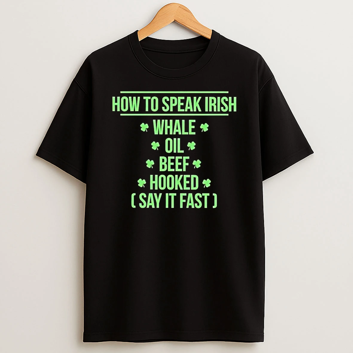 How To Speak Irish Whale Oil Beef Hooked Say It Fast T Shirt