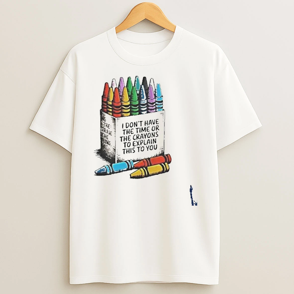 I Dont Have The Time Or The Crayons To Explain This To You T Shirt