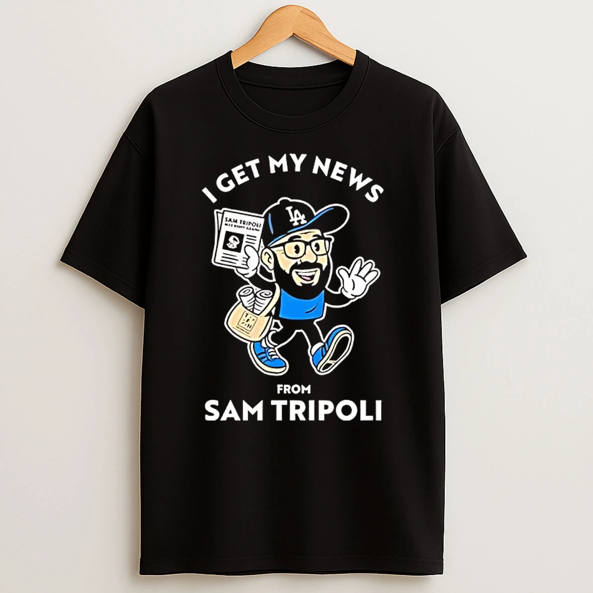 I Get My News Sam Tripoli La From Sam Tripoli T Shirt