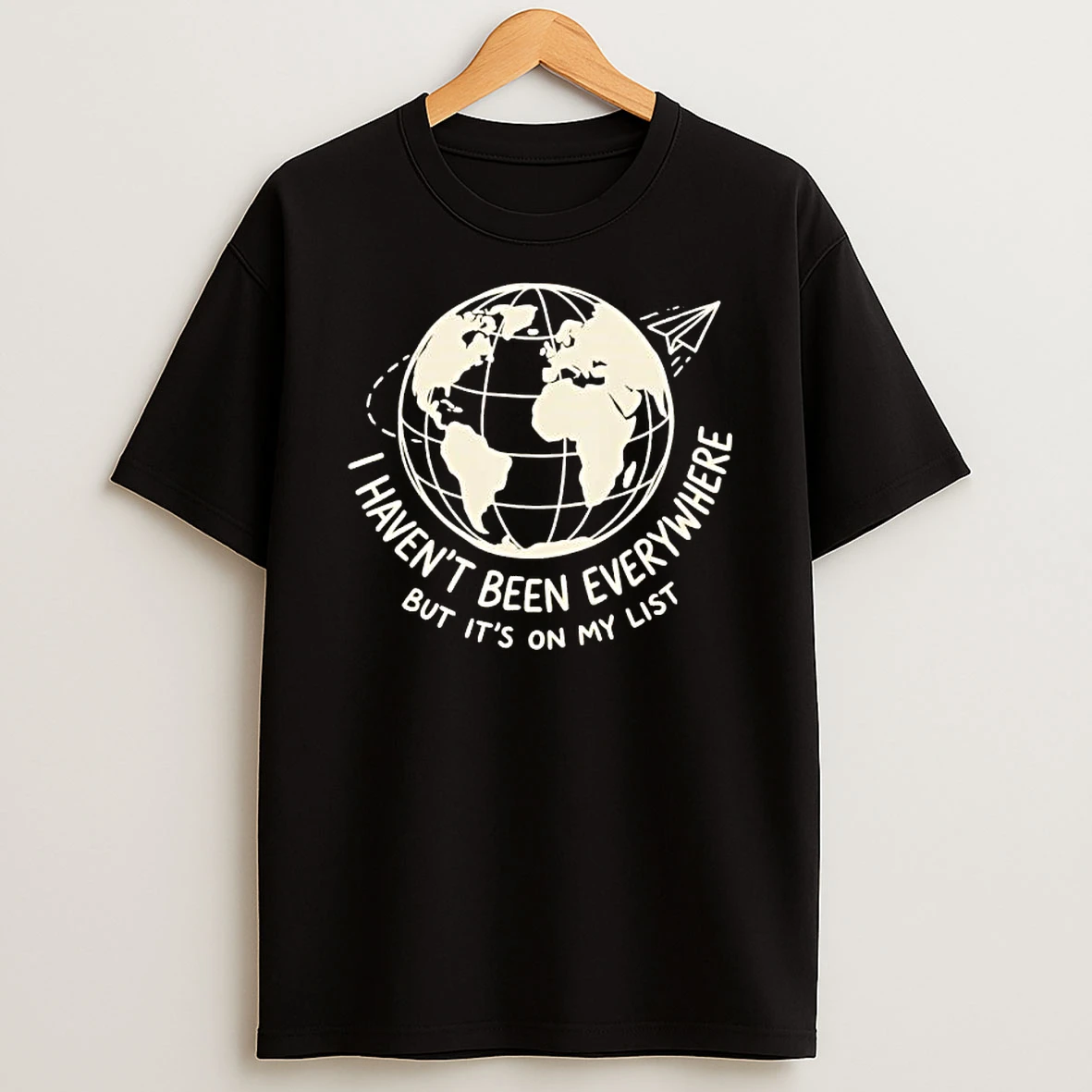 I Havent Been Everywhere Global T Shirt